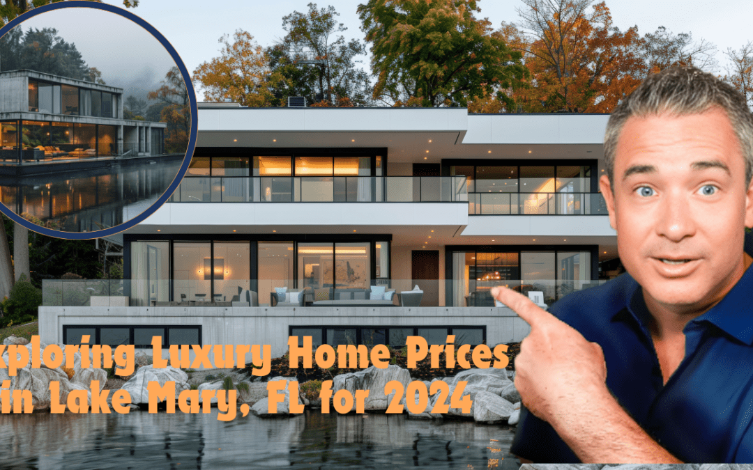 Exploring Luxury Home Prices in Lake Mary, FL for 2024